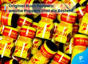 Read more about the article Original Rush Poppers – welche Poppers sind die Besten?