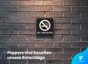 Read more about the article Poppers Und Rauchen – unsere Ratschläge