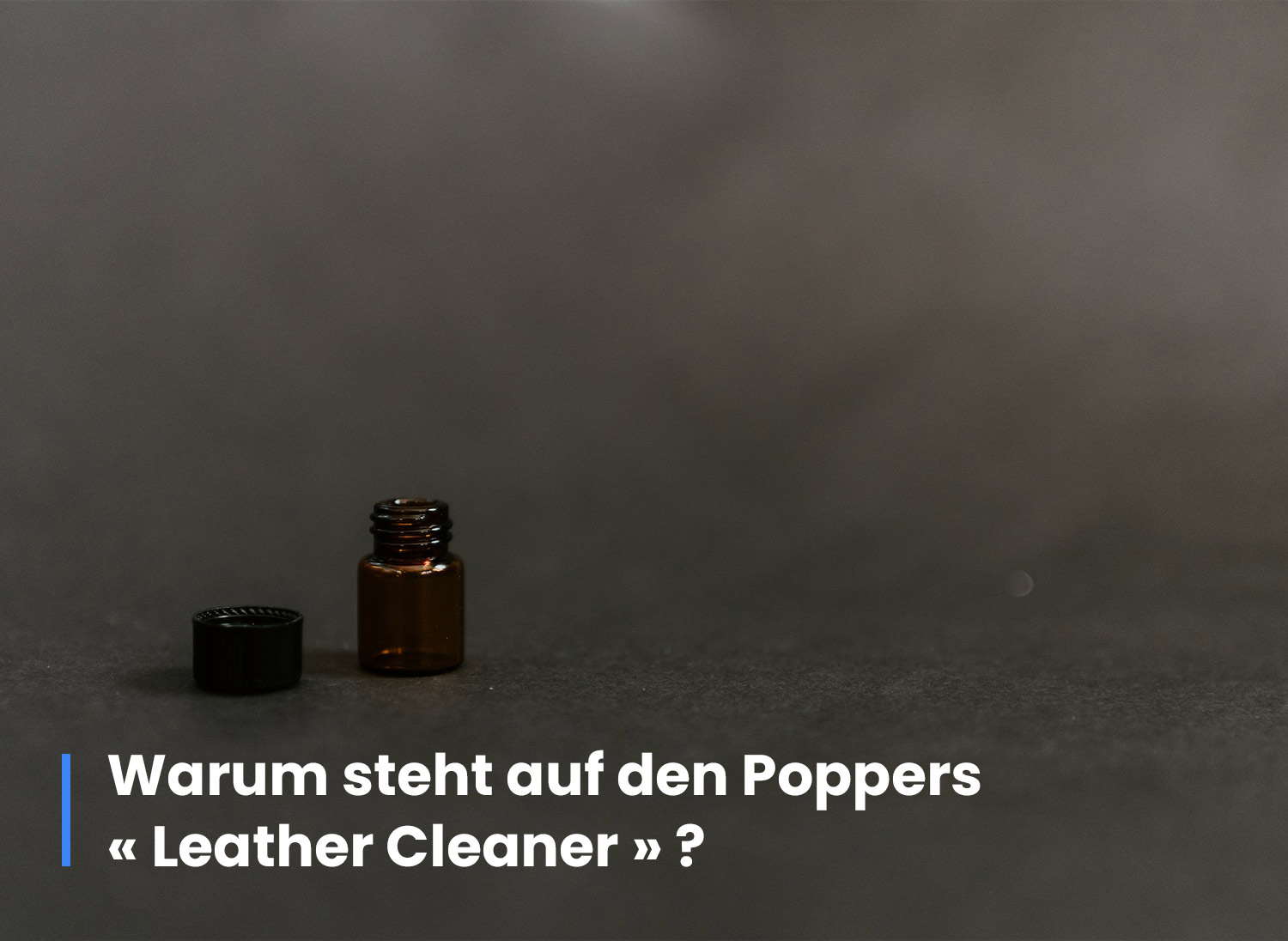 Read more about the article Warum steht auf den Poppers « Leather Cleaner » ?